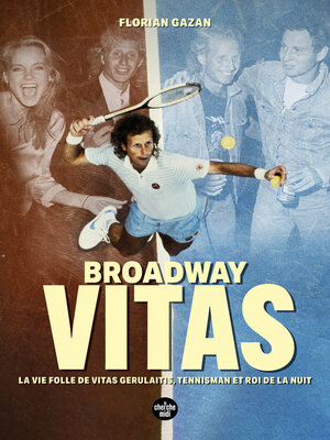 cover image of Broadway Vitas--La vie folle de Vitas Gerulaitis, tennisman et roi de la nuit